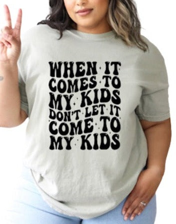 When it Comes to My Kids T-Shirt